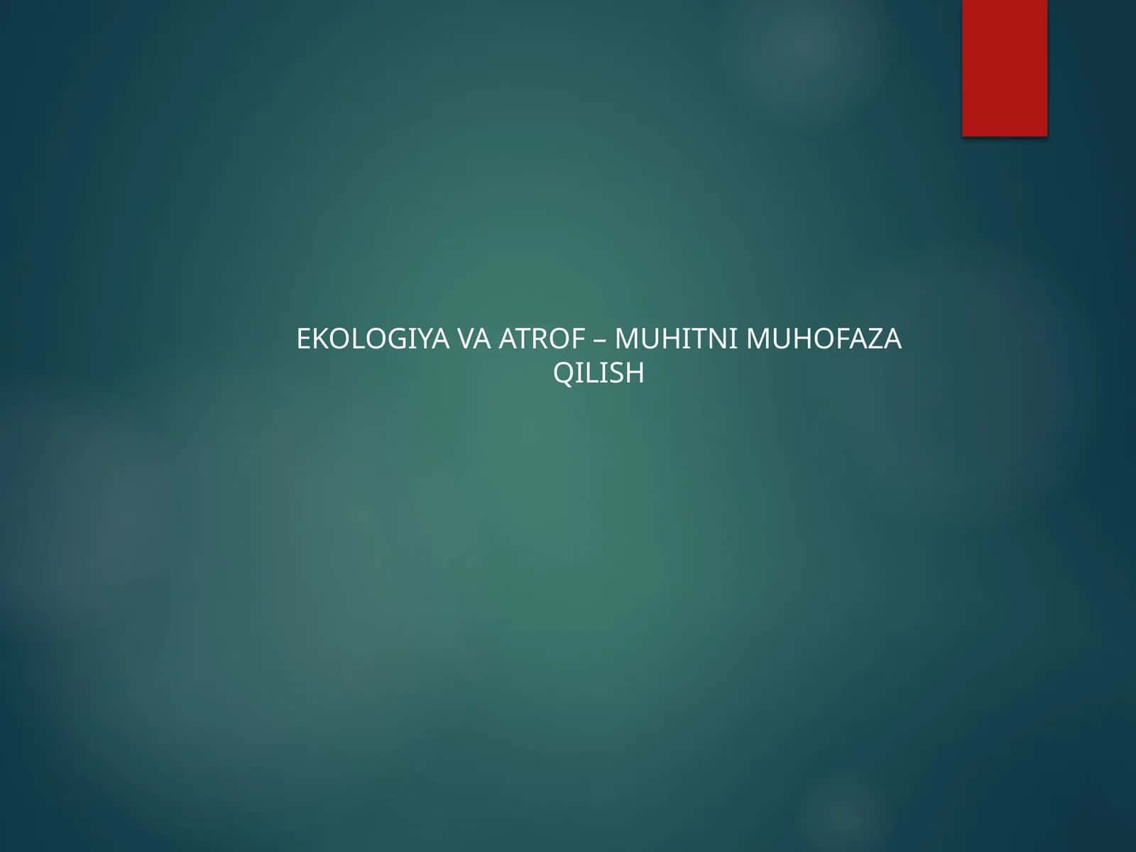 EKOLOGIYA VA ATROF – MUHITNI MUHOFAZA QILISH 1