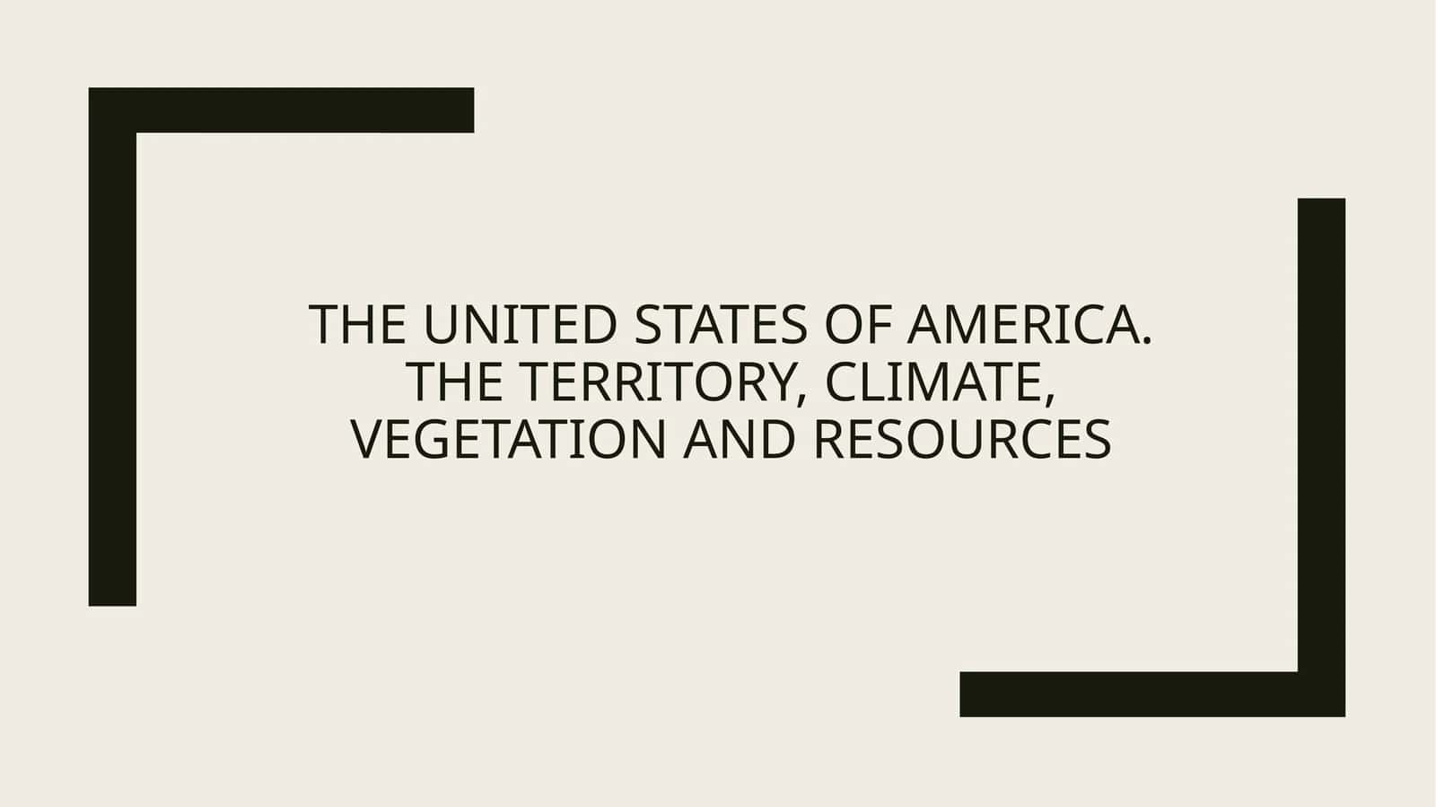 THE UNITED STATES OF AMERICA.THE TERRITORY, CLIMATE, VEGETATION AND RESOURCES 1