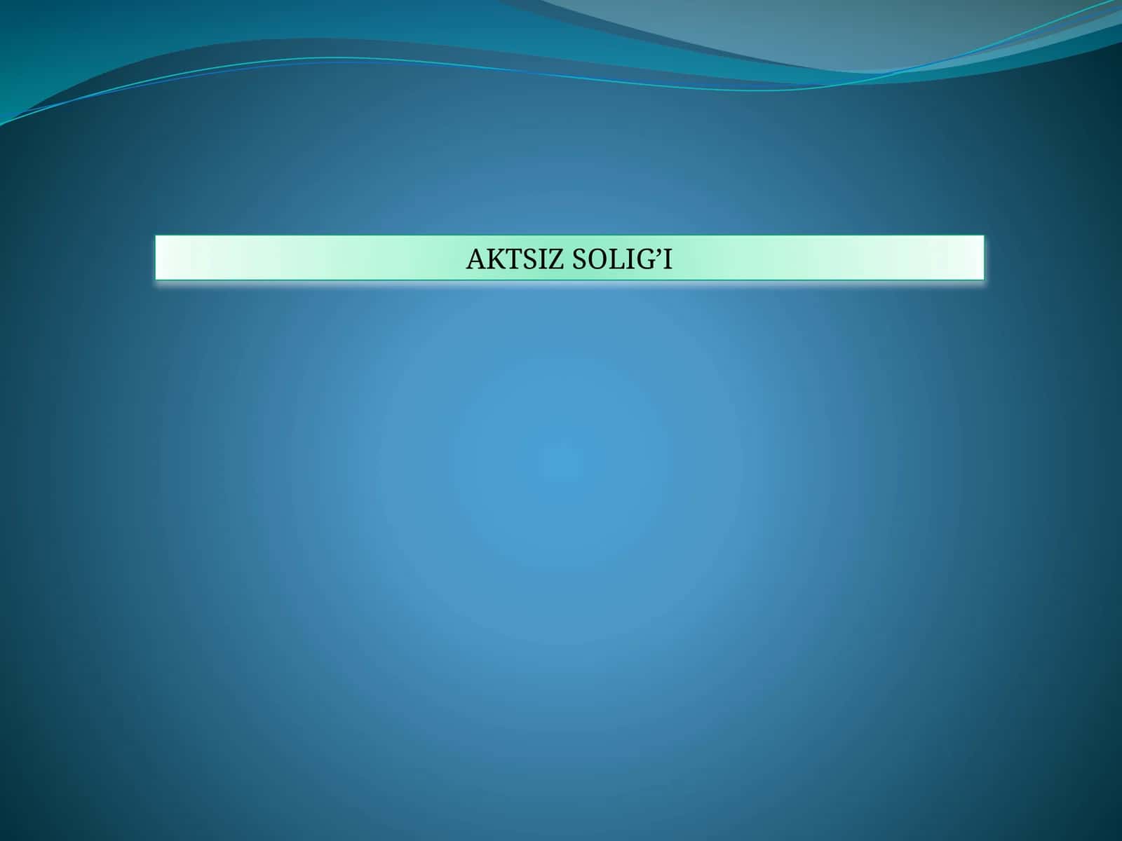 AKTSİZ SOLİĞİ 1