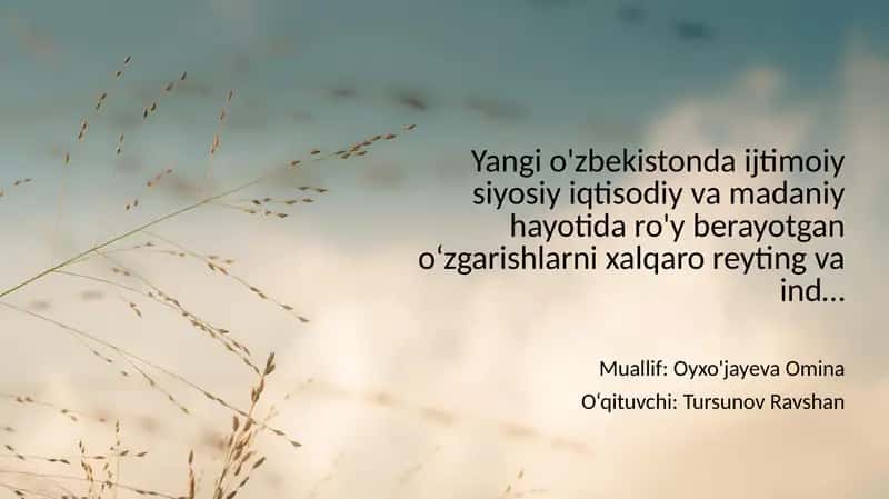 Yangi o'zbekistonda ijtimoiy siyosiy iqtisodiy va madaniy hayotida ro'y berayotgan oʻzgarishlarni xalqaro reyting va ind… 1