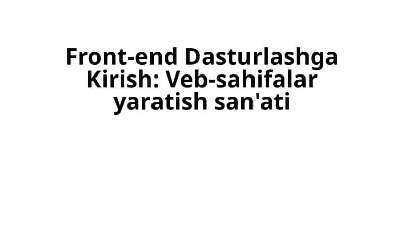 Front-end Dasturlashga Kirish: Veb-sahifalarni yaratish san'ati 1