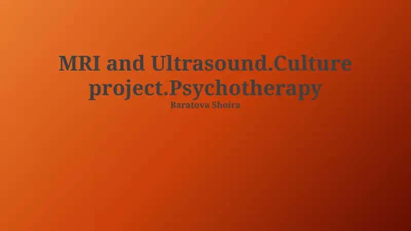 MRI and Ultrasound.Culture project.Psychotherapy 1