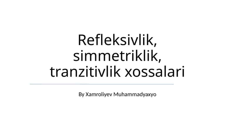 Refleksivlik, simmetriklik, tranzitivlik xossalari 1