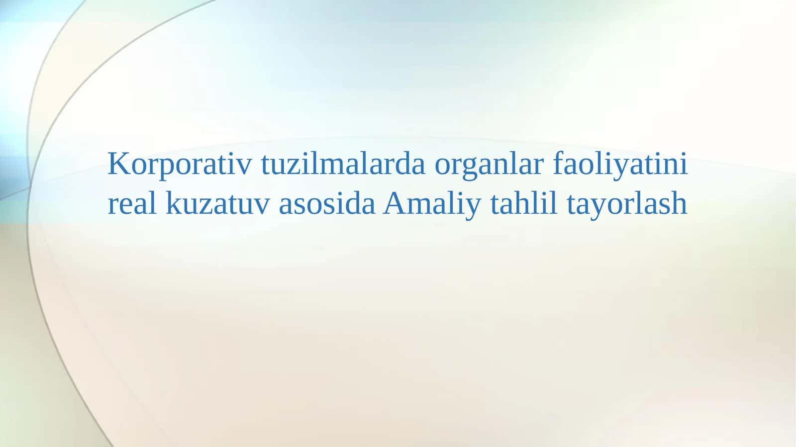 Korporativ tuzilmalarda organlar faoliyatini real kuzatuv asosida Amaliy tahlil tayorlash 1