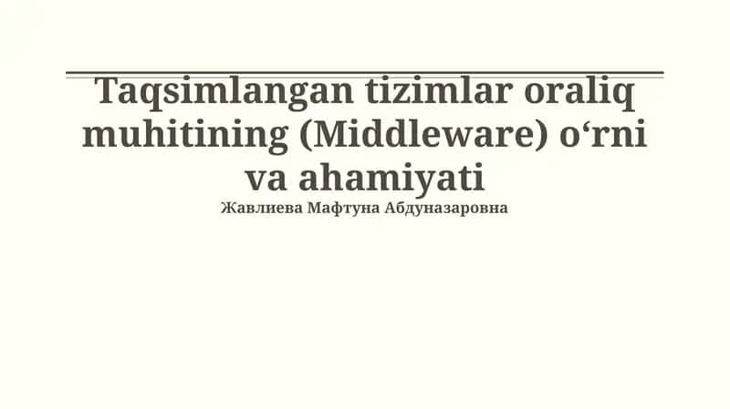 Taqsimlangan tizimlar oraliq muhitining (Middleware) o‘rni va ahamiyati 1