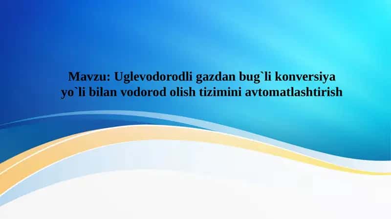 Uglevodorodli gazdan bug`li konversiya yo`li bilan vodorod olish tizimini avtomatlashtirish 1