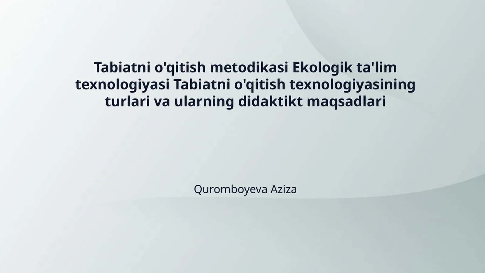 Tabiatni o'qitish metodikasi Ekologik ta'lim texnologiyasi Tabiatni o'qitish texnologiyasining turlari va ularning didaktikt maqsadlari 1