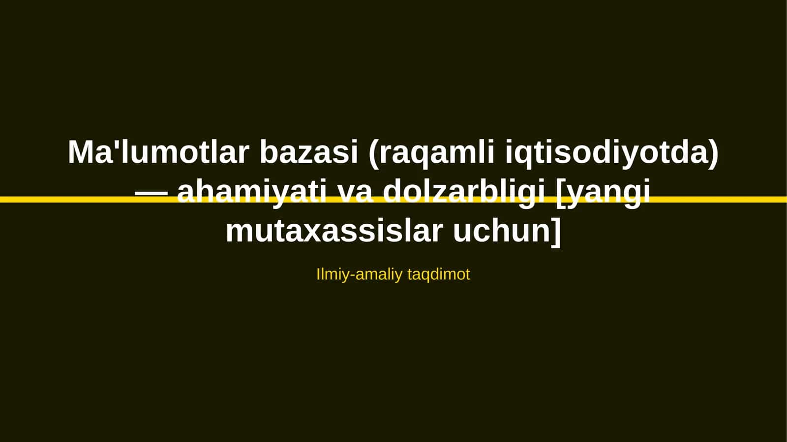 Ma'lumotlar bazasi (raqamli iqtisodiyotda) — ahamiyati va dolzarbligi [yangi mutaxassislar uchun] 1