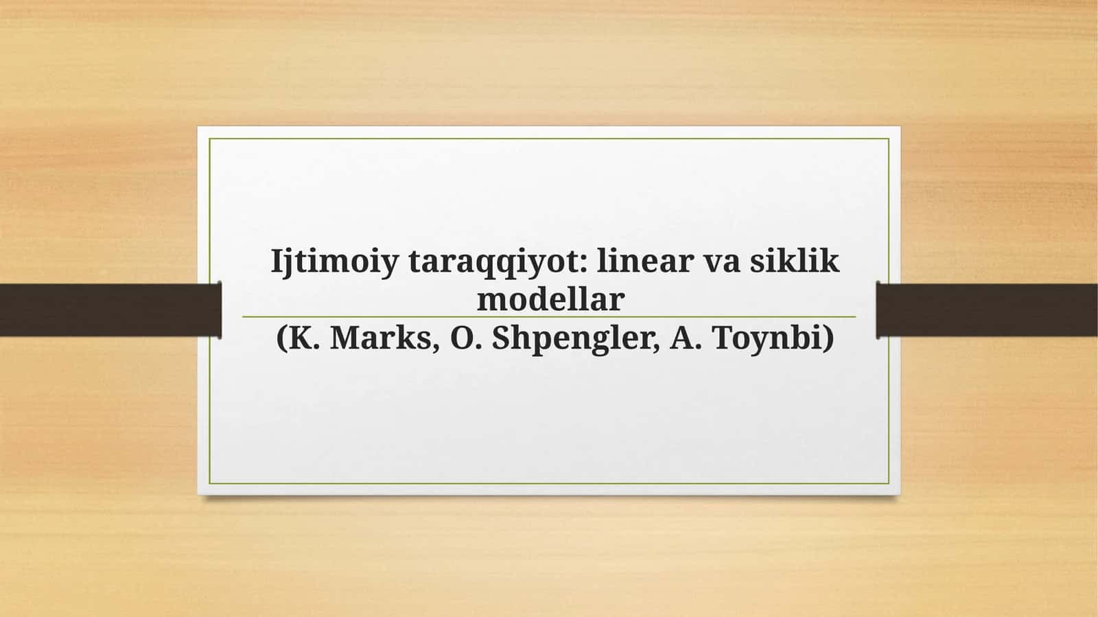 Ijtimoiytaraqqiyot: linearvasiklikmodellar(K. Marks, O.Shpengler, A.Toynbi) 1