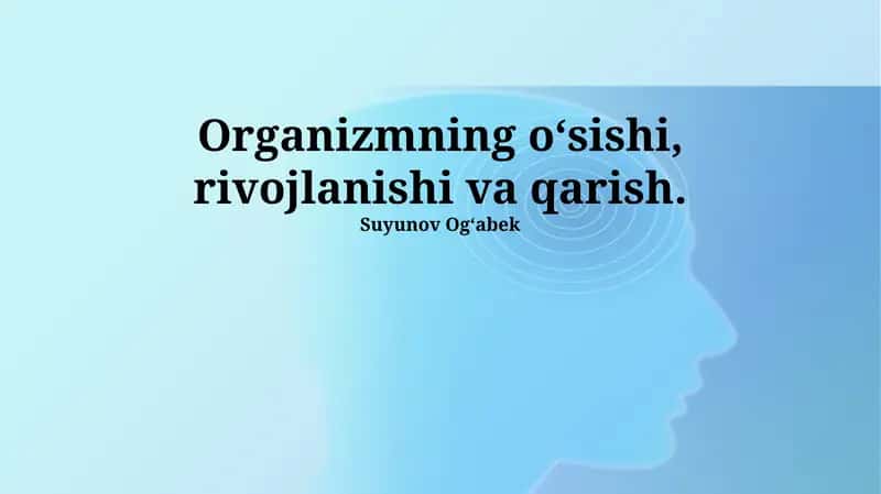 Organizmning oʻsishi, rivojlanishi va qarish 1