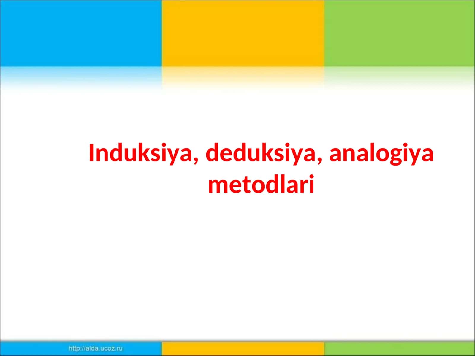Induksiya, deduksiya, analogiya metodlari 1