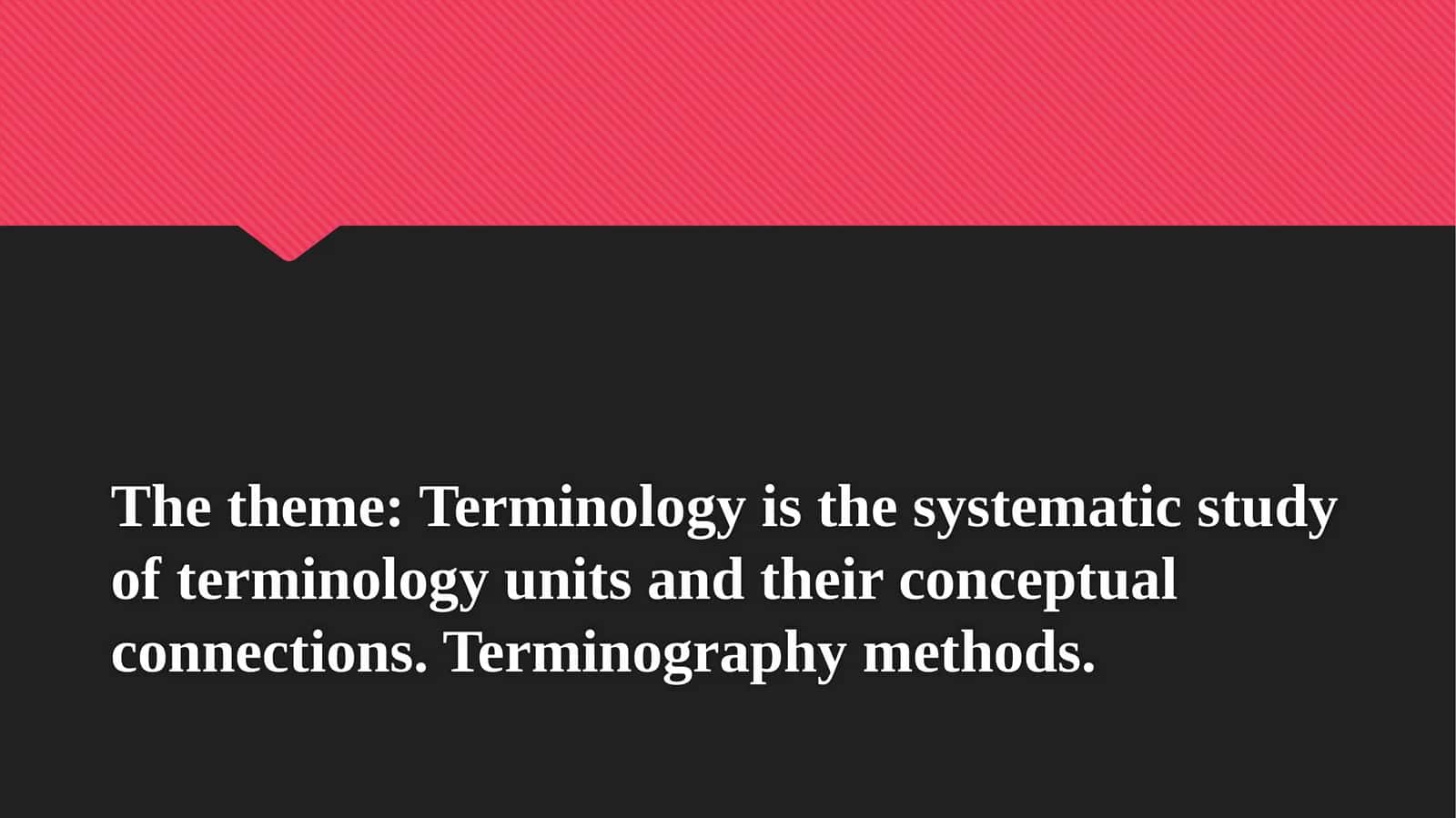 Terminology is the systematic study of terminology units and their conceptual connections.Terminographymethods 1