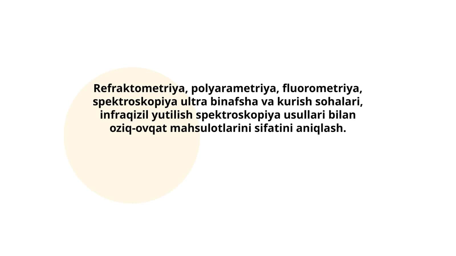 Refraktometriya, polyarametriya, fluorometriya, spektroskopiya ultra binafsha va kurish sohalari, infraqizil yutilish spektroskopiya usullari bilan oziq-ovqat mahsulotlarini sifatini aniqlash. 1
