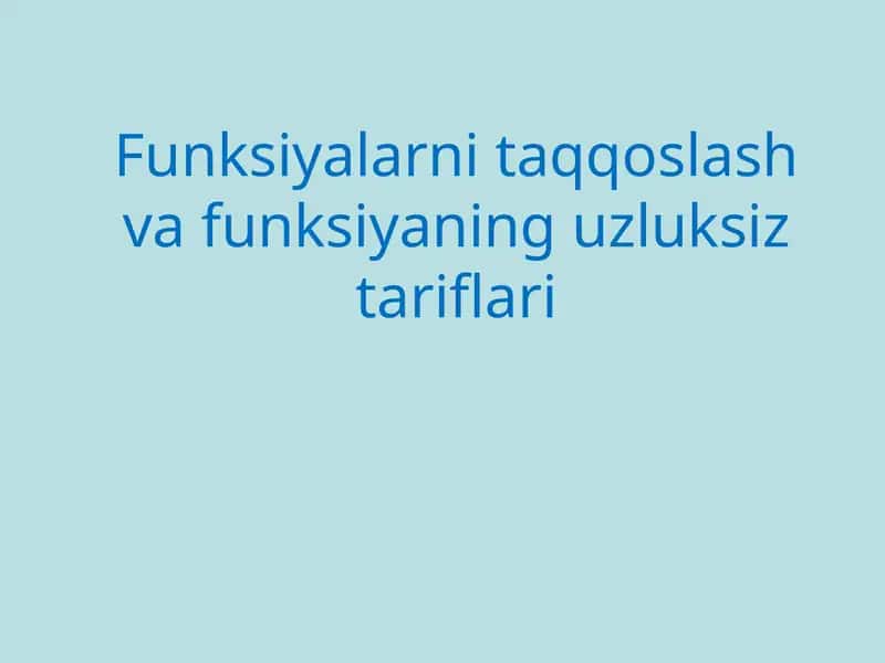 Funksiyalarni taqqoslash va funksiyaning uzluksiz tariflari 1