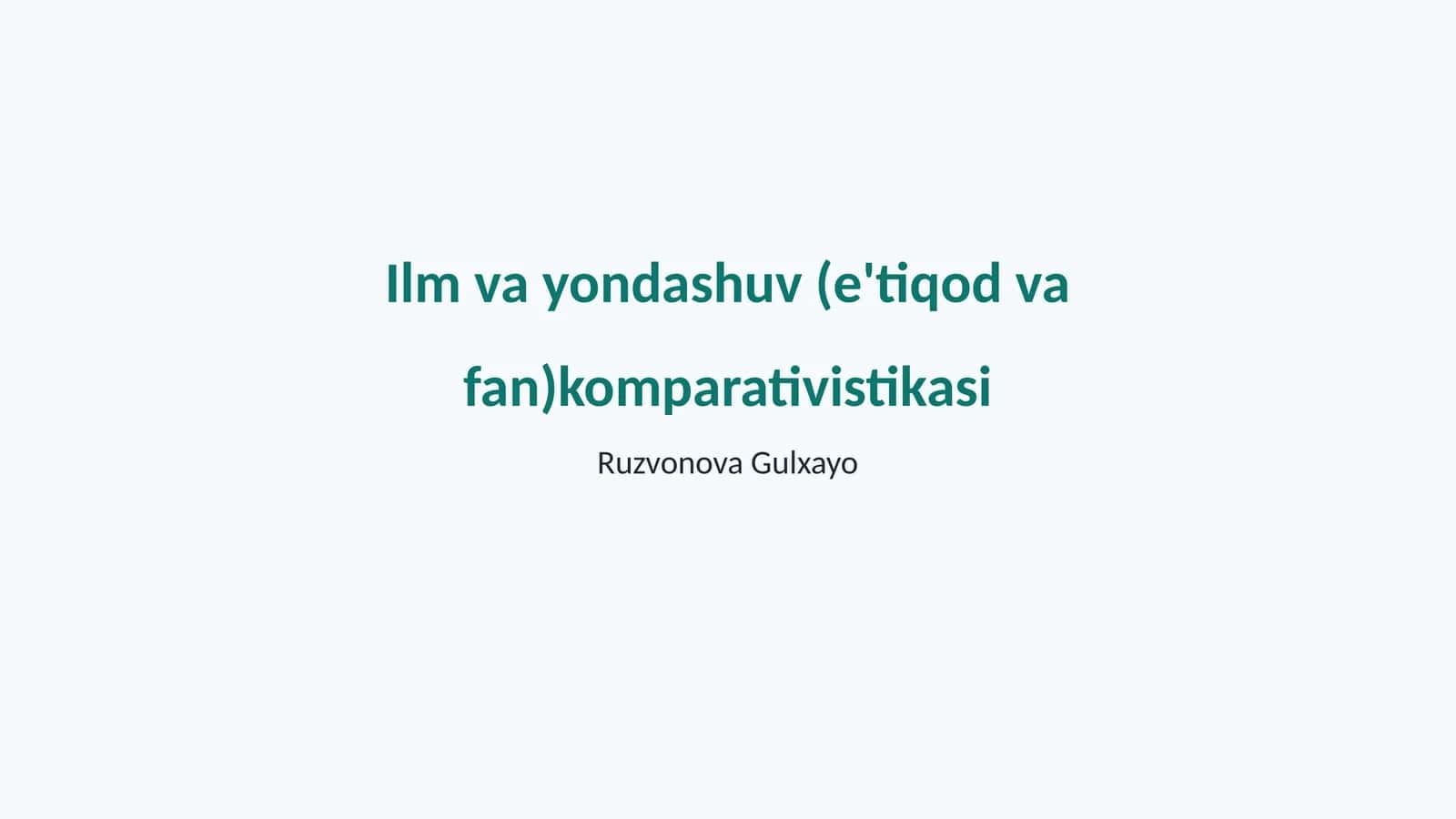 Ilm va yondashuv (e'tiqod va fan)komparativistikasi 1