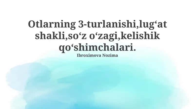 Otlarning 3-turlanishi,lugʻat shakli,soʻz oʻzagi,kelishik qoʻshimchalari 1