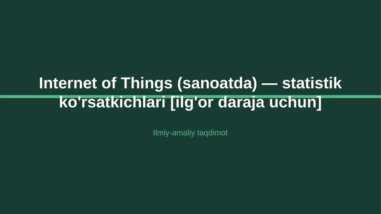 Internet of Things (sanoatda) — statistik ko'rsatkichlari [ilg'or daraja uchun] 1