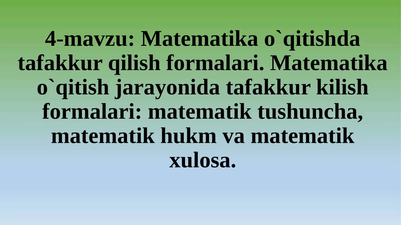 Matematika o`qitishda tafakkur qilish formalari. Matematika o`qitish jarayonida tafakkur kilish formalari: matematik tushuncha, matematik hukm va matematik xulosa   haqida taqdimot 1