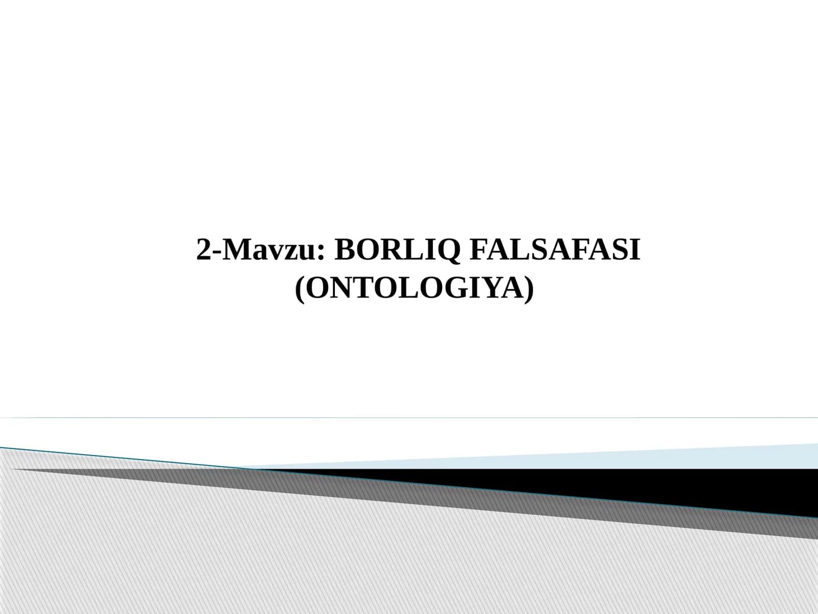 BORLIQ FALSAFASI (ONTOLOGIYA) 1