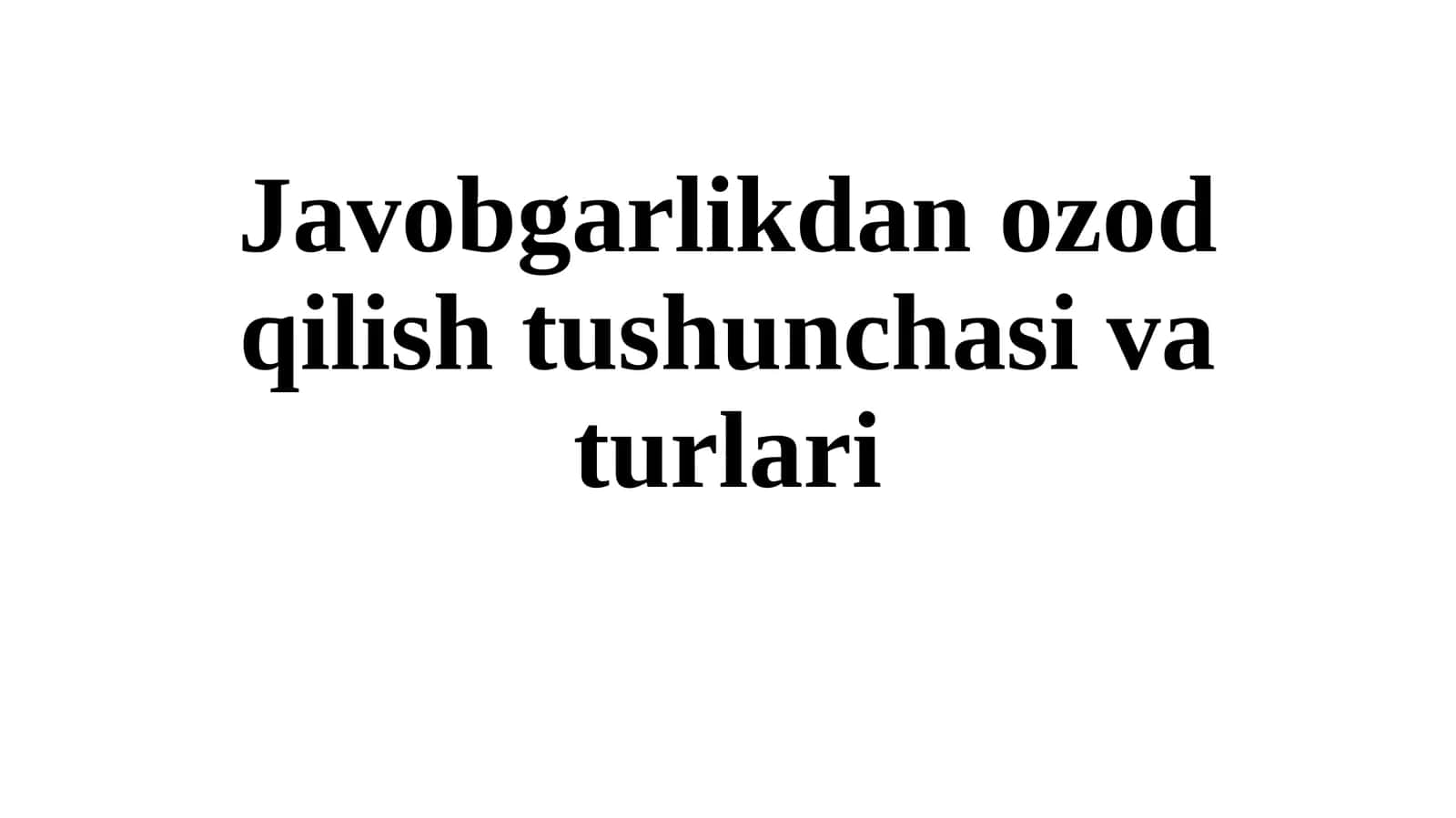 Javobgarlikdan o'zod qilish tushunchasi va turlari 1