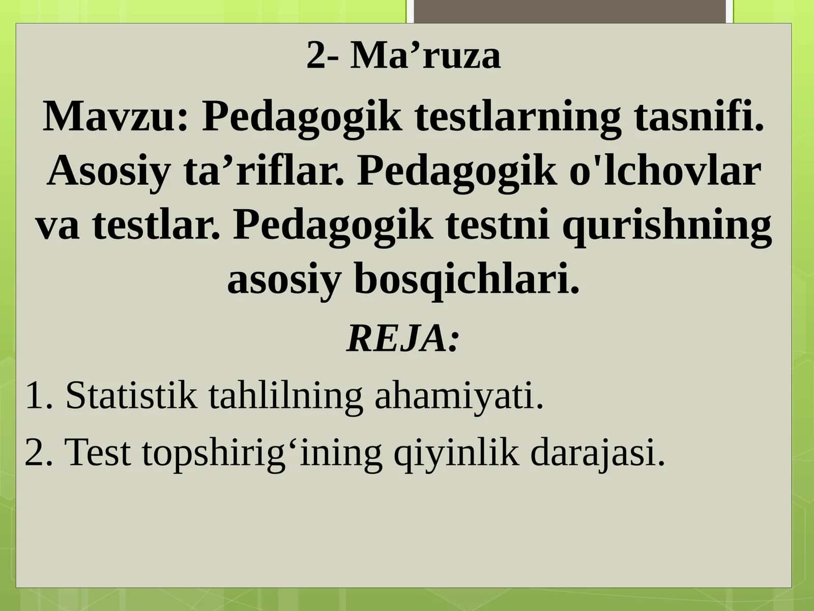 Pedagogik testlarning tasnifi. Asosiy ta’riflar. Pedagogik o'lchovlar va testlar. Pedagogik testni qurishning asosiy bosqichlari. 1