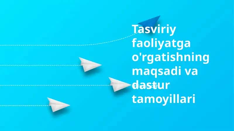 Tasviriy faoliyatga o'rgatishning maqsadi va dastur tamoyillari 1