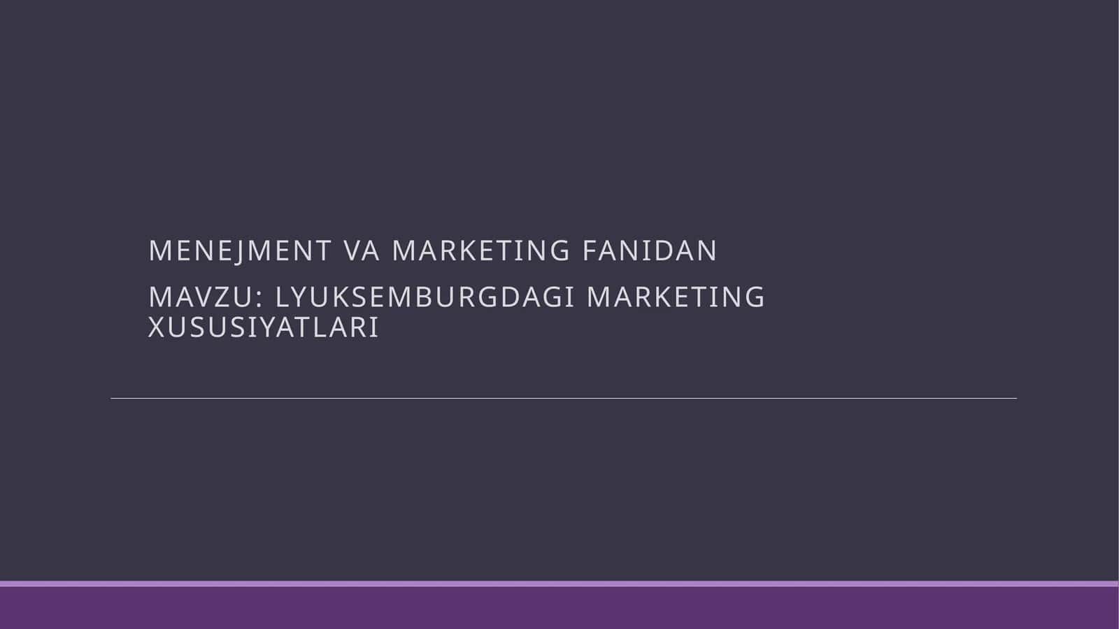 LYUKSEMBURGDAGI MARKETING XUSUSIYATLARI 1