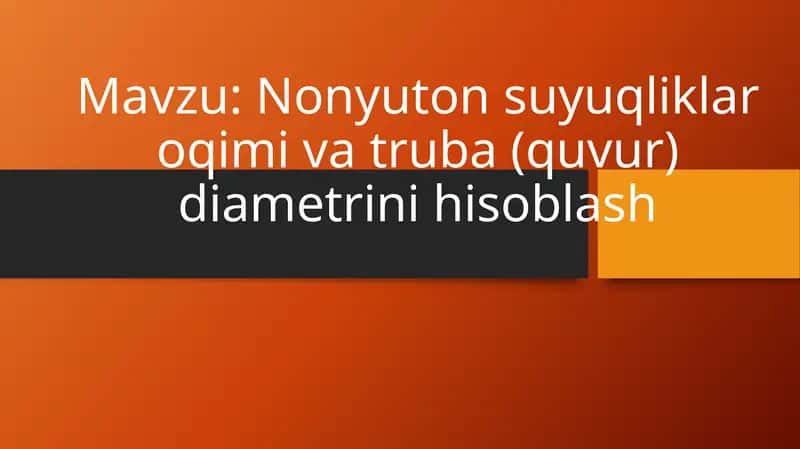 Nonyuton suyuqliklar oqimi va truba (quvur) diametrini hisoblash 1