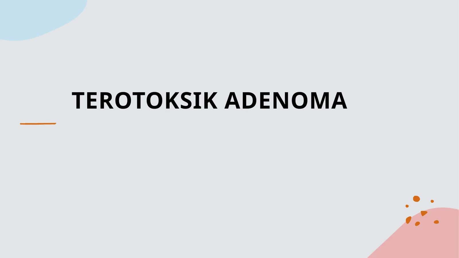 TEROTOKSIK ADENOMA 1
