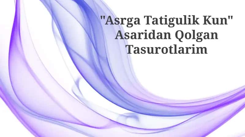 "Asrga Tatigulik Kun" Asaridan Qolgan Tasurotlarim 1