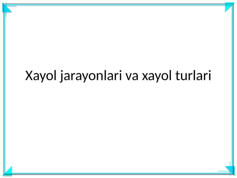 Xayol jarayonlari va xayol turlari 1