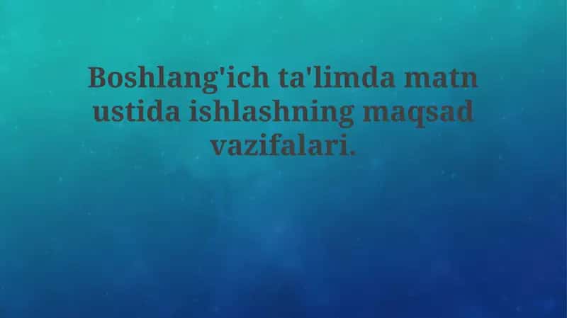 Boshlang'ich ta'limda matn bilan ishlashning maqsad va vazifalari 1