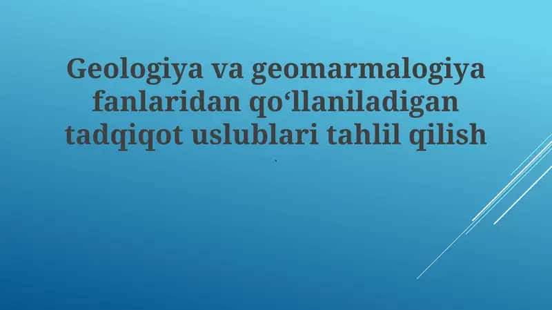 Geologiya va geomarmalogiya fanlaridan qoʻllaniladigan tadqiqot uslublari 1