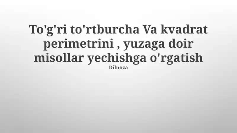 To'g'ri to'rtburcha Va kvadrat perimetrini, yuzaga doir misollar yechishga o'rgatish 1