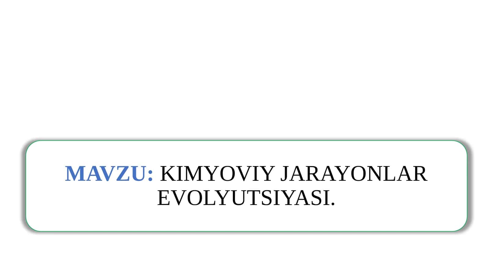 KIMYOVIY JARAYONLAR EVOLYUTSIYASI 1