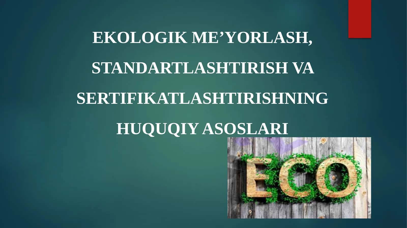 EKOLOGIK ME’YORLASH, STANDARTLASHTIRISH VA SERTIFIKATLASHTIRISHNING HUQUQIY ASOSLARI 1