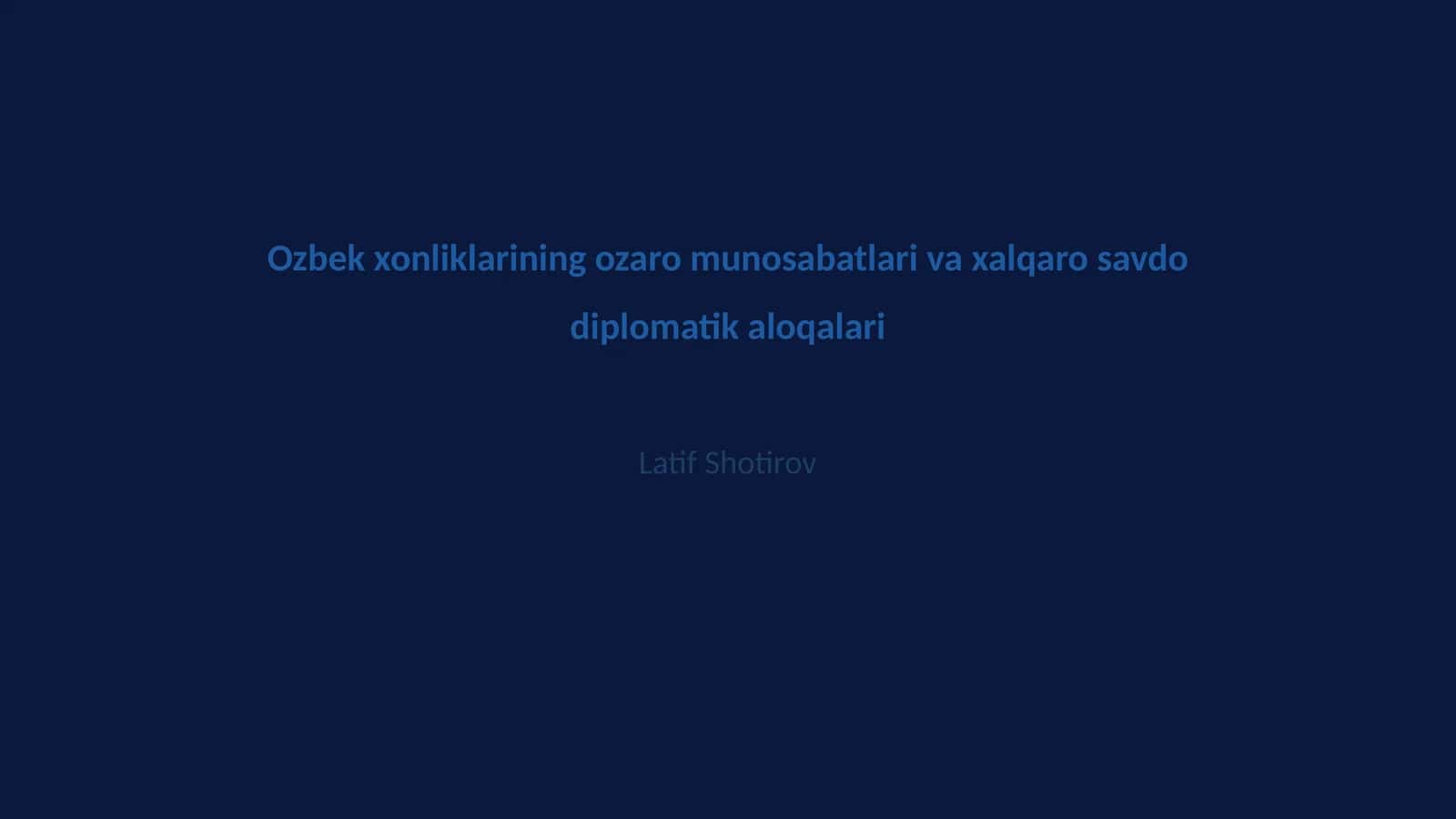 O'zbek xonliklarining ozaro munosabatlari va xalqaro savdo diplomatik aloqalari 1