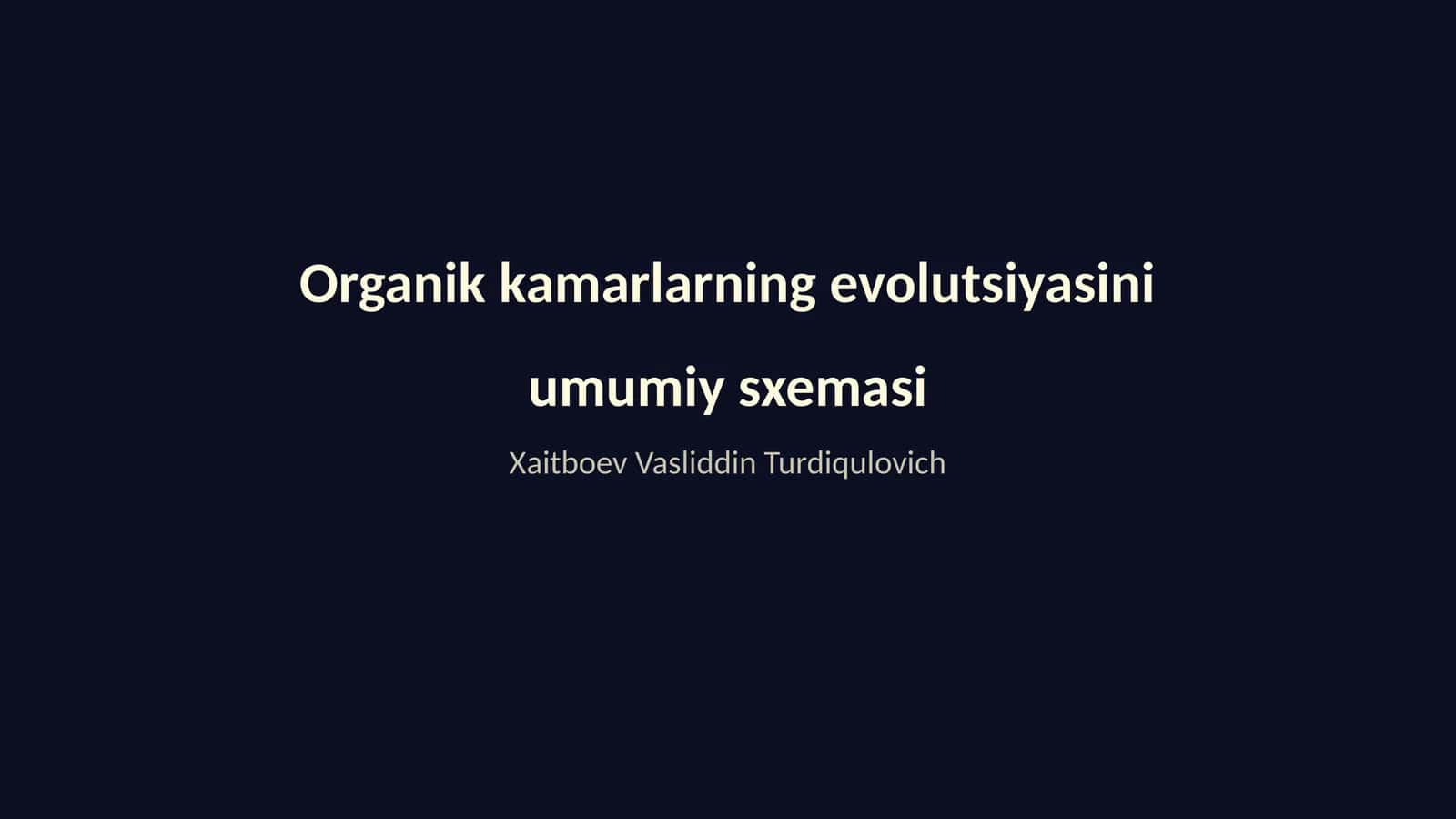 Organik kamarlarning evolutsiyasini umumiy sxemasi 1