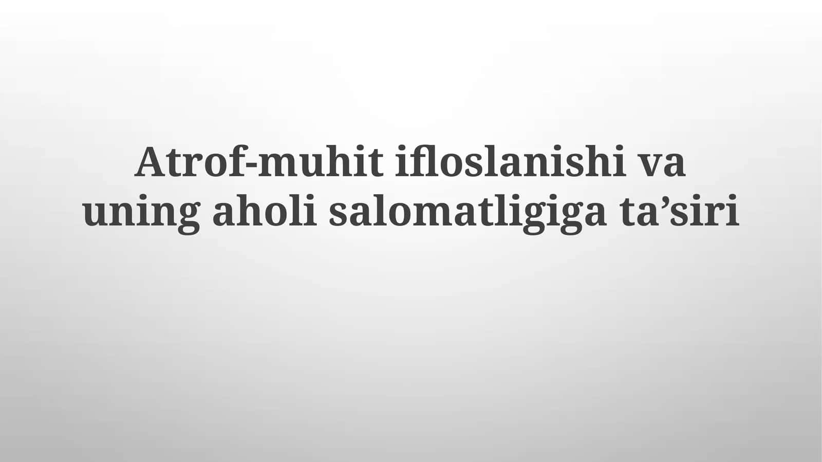 Atrof-muhit ifloslanishi va uning aholi salomatligiga ta'siri 1