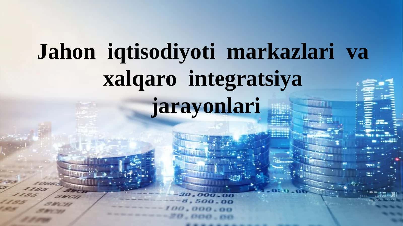 Jahon iqtisodiyoti markazlari va xalqaro integratsiyajarayonlari 1