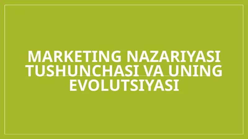 Marketing nazariyasi tushunchasi va uning evolutsiyasi 1
