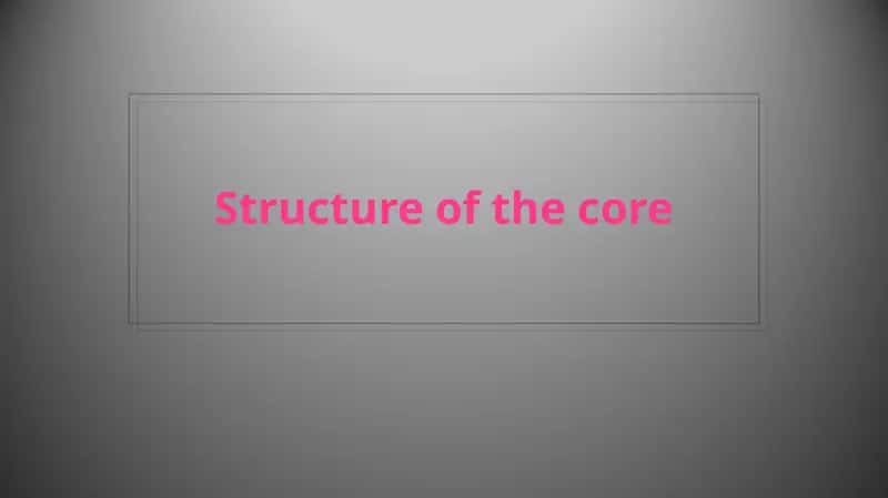 Structure of the core 1