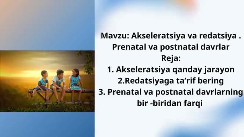 Akseleratsiya va redatsiya. Prenatal va postnatal davrlar 1