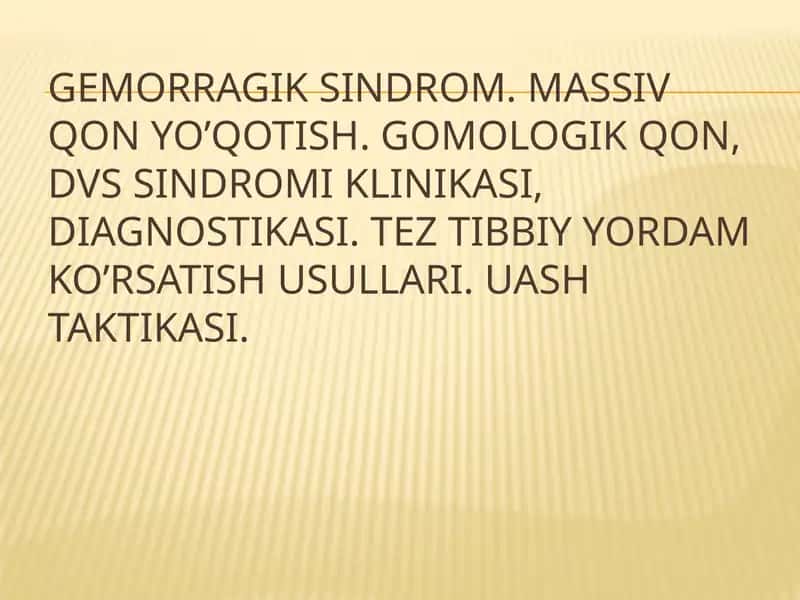 Gemorragik sindrom. Massiv qon yo’qotish. Gomologik qon, DVS sindromi klinikasi, diagnostikasi. 1