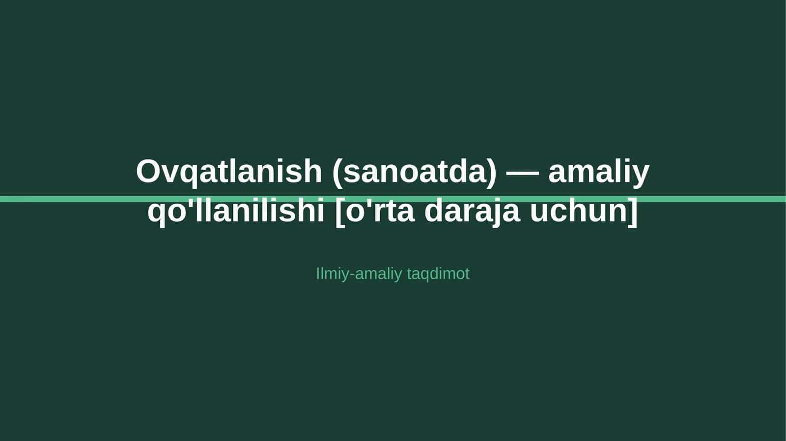 Ovqatlanish (sanoatda) — amaliy qo'llanilishi [o'rta daraja uchun] 1