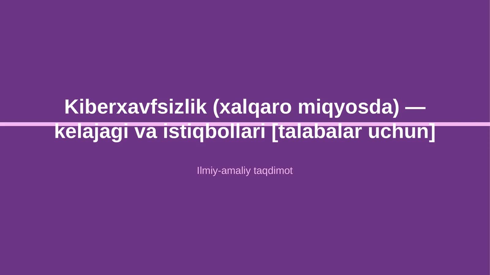 Kiberxavfsizlik (xalqaro miqyosda) — kelajagi va istiqbollari [talabalar uchun] 1