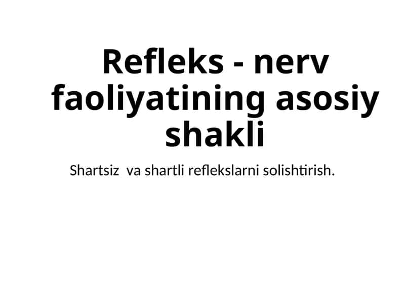 Refleks - nerv faoliyatining asosiy shakli 1