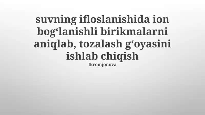 Suvning ifloslanishida ion bog‘lanishli birikmalarni aniqlab, tozalash g‘oyasini ishlab chiqish 1