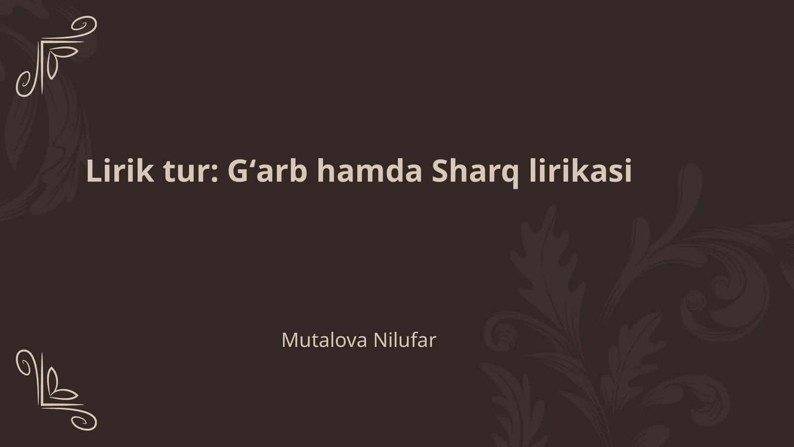 Lirik tur: Gʻarb hamda Sharq lirikasi 1
