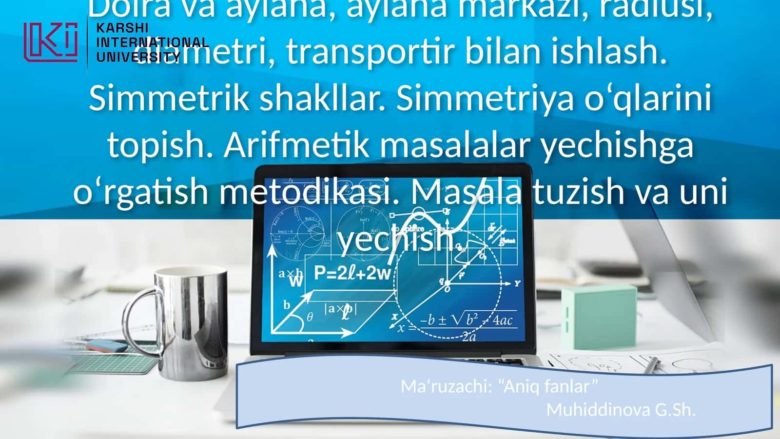 Doira va aylana, aylana markazi, radiusi, diametri, transportir bilan ishlash. Simmetrik shakllar. Simmetriya o‘qlarini topish. Arifmetik masalalar yechishga o‘rgatish metodikasi. Masala tuzish va uni yechish 1